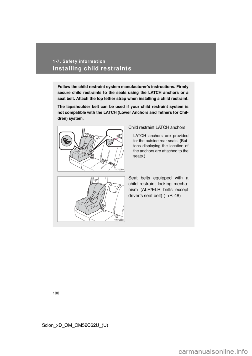 TOYOTA xD 2013 Owners Manual (in English) 100
1-7. Safety information
Scion_xD_OM_OM52C62U_(U)
Installing child restraints
Follow the child restraint system manufacturer’s instructions. Firmly
secure child restraints to the seat s using the TOYOTA xD 2013 Owners Manual (in English) 100
1-7. Safety information
Scion_xD_OM_OM52C62U_(U)
Installing child restraints
Follow the child restraint system manufacturer’s instructions. Firmly
secure child restraints to the seat s using the