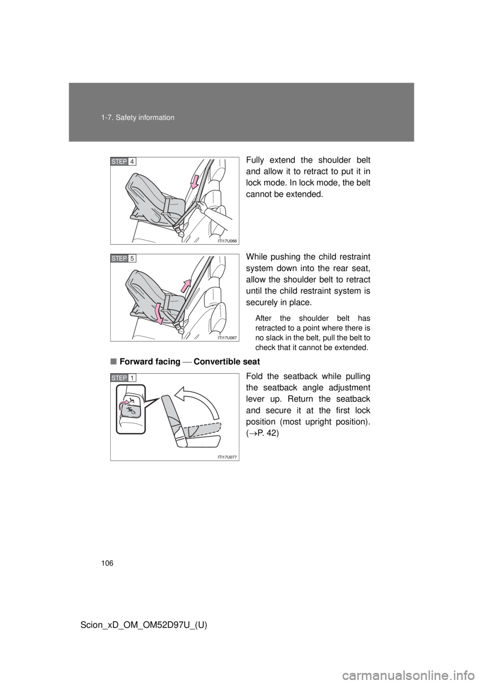 TOYOTA xD 2013  Owners Manual (in English) 106 1-7. Safety information
Scion_xD_OM_OM52D97U_(U)
Fully extend the shoulder belt
and allow it to retract to put it in
lock mode. In lock mode, the belt
cannot be extended.
While pushing the child r