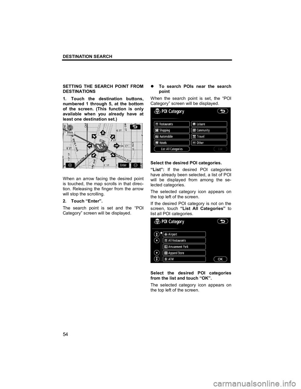 TOYOTA xD 2013  Accessories, Audio & Navigation (in English) DESTINATION SEARCH 
54 
V573_E 
SETTING THE SEARCH POINT FROM 
DESTINATIONS 
1.  Touch the destination buttons, 
numbered 1 through 5, at the bottom 
of the screen. (This function is only 
available w