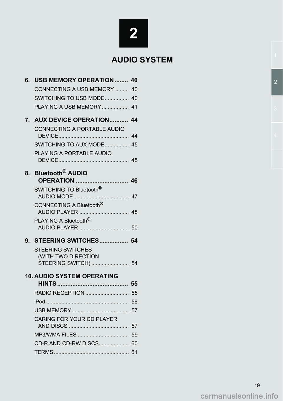 TOYOTA xD 2013  Accessories, Audio & Navigation (in English) 19
2
12
3
4
6. USB MEMORY OPERATION ........  40
CONNECTING A USB MEMORY .........  40
SWITCHING TO USB MODE ................  40
PLAYING A USB MEMORY ..................  41
7. AUX DEVICE OPERATION ..