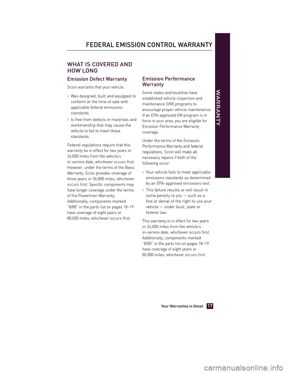 TOYOTA xD 2013 Warranties & Maintenance Guides (in English) JOBNAME: 1139983-2013-sxdWG-E PAGE: 17 SESS: 11 OUTPUT: Tue Jul 31 13:18:48 2012
/tweddle/toyota/sched-maint/1139983-en-sxd/wg
WHAT IS COVERED AND
HOW LONG
Emission Defect Warranty
Scion warrants that TOYOTA xD 2013 Warranties & Maintenance Guides (in English) JOBNAME: 1139983-2013-sxdWG-E PAGE: 17 SESS: 11 OUTPUT: Tue Jul 31 13:18:48 2012
/tweddle/toyota/sched-maint/1139983-en-sxd/wg
WHAT IS COVERED AND
HOW LONG
Emission Defect Warranty
Scion warrants that