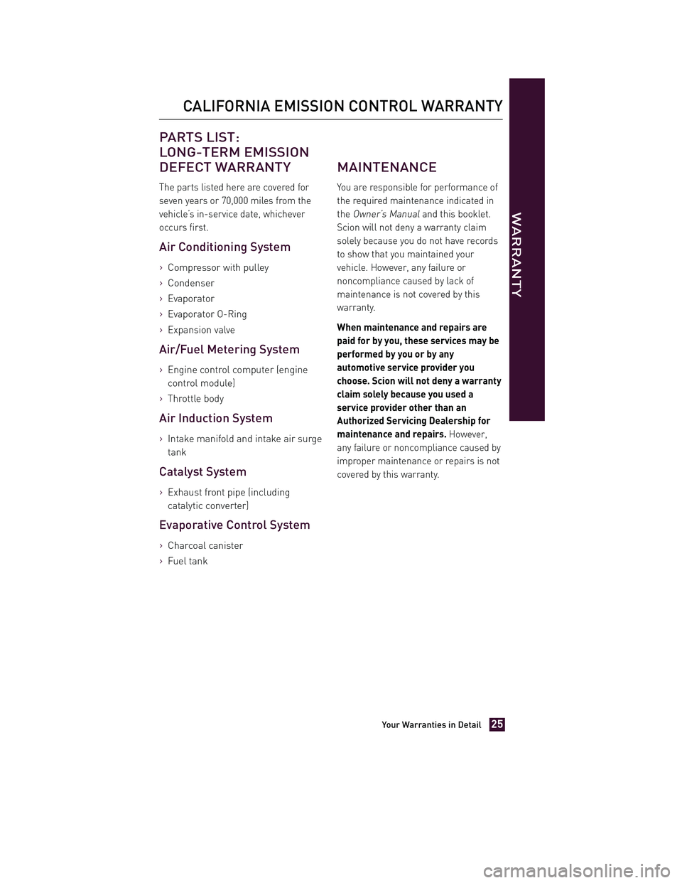 TOYOTA xD 2013 Warranties & Maintenance Guides (in English) JOBNAME: 1139983-2013-sxdWG-E PAGE: 25 SESS: 11 OUTPUT: Tue Jul 31 13:18:48 2012
/tweddle/toyota/sched-maint/1139983-en-sxd/wg
PARTS LIST:
LONG-TERM EMISSION
DEFECT WARRANTY
The parts listed here are TOYOTA xD 2013 Warranties & Maintenance Guides (in English) JOBNAME: 1139983-2013-sxdWG-E PAGE: 25 SESS: 11 OUTPUT: Tue Jul 31 13:18:48 2012
/tweddle/toyota/sched-maint/1139983-en-sxd/wg
PARTS LIST:
LONG-TERM EMISSION
DEFECT WARRANTY
The parts listed here are