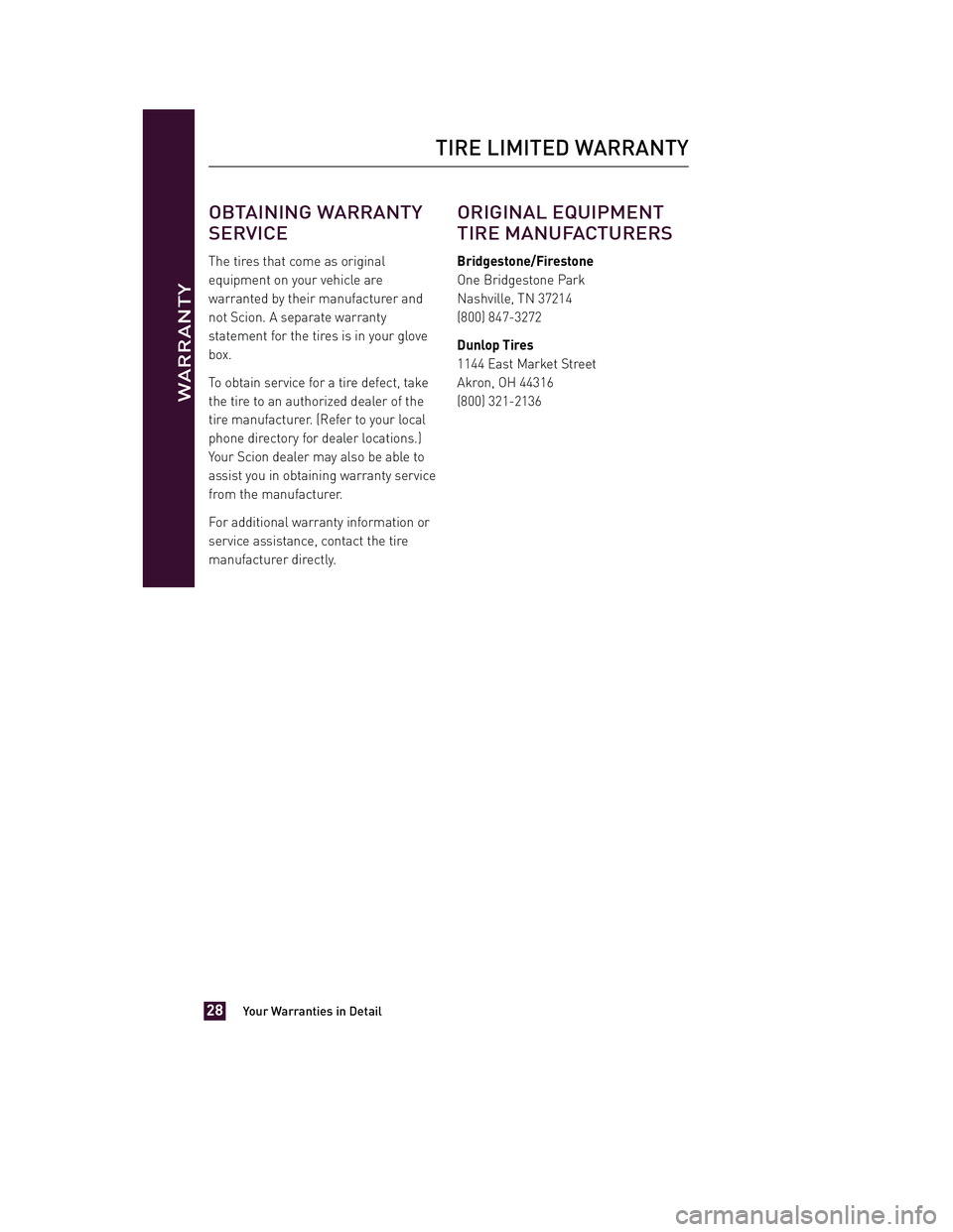 TOYOTA xD 2013 Warranties & Maintenance Guides (in English) JOBNAME: 1139983-2013-sxdWG-E PAGE: 28 SESS: 11 OUTPUT: Tue Jul 31 13:18:48 2012
/tweddle/toyota/sched-maint/1139983-en-sxd/wg
OBTAINING WARRANTY
SERVICE
The tires that come as original
equipment on y TOYOTA xD 2013 Warranties & Maintenance Guides (in English) JOBNAME: 1139983-2013-sxdWG-E PAGE: 28 SESS: 11 OUTPUT: Tue Jul 31 13:18:48 2012
/tweddle/toyota/sched-maint/1139983-en-sxd/wg
OBTAINING WARRANTY
SERVICE
The tires that come as original
equipment on y