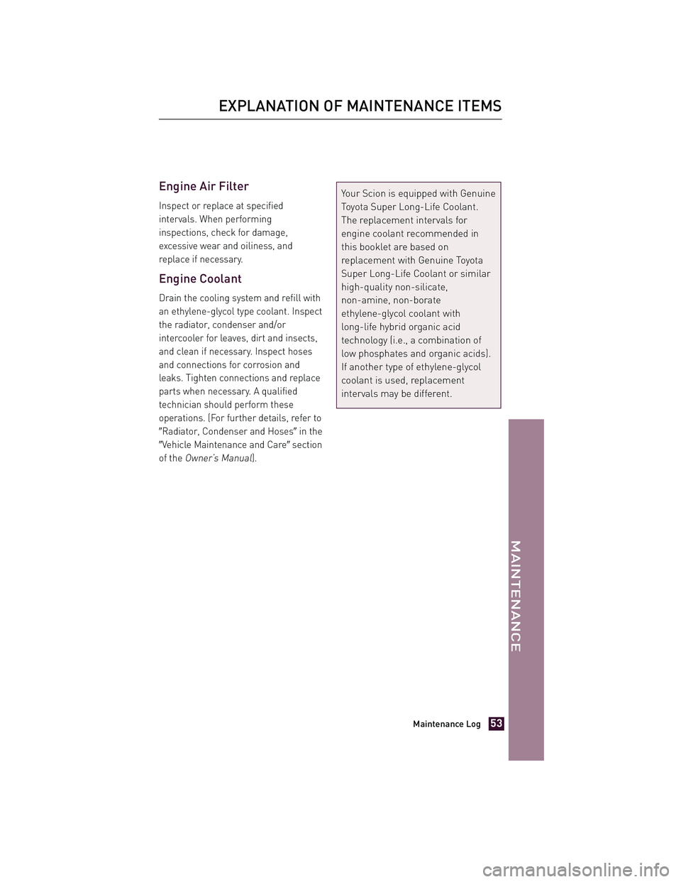 TOYOTA xD 2013 Warranties & Maintenance Guides (in English) JOBNAME: 1139983-2013-sxdWG-E PAGE: 53 SESS: 11 OUTPUT: Tue Jul 31 13:18:48 2012
/tweddle/toyota/sched-maint/1139983-en-sxd/wg
Engine Air Filter
Inspect or replace at specified
intervals. When perform TOYOTA xD 2013 Warranties & Maintenance Guides (in English) JOBNAME: 1139983-2013-sxdWG-E PAGE: 53 SESS: 11 OUTPUT: Tue Jul 31 13:18:48 2012
/tweddle/toyota/sched-maint/1139983-en-sxd/wg
Engine Air Filter
Inspect or replace at specified
intervals. When perform