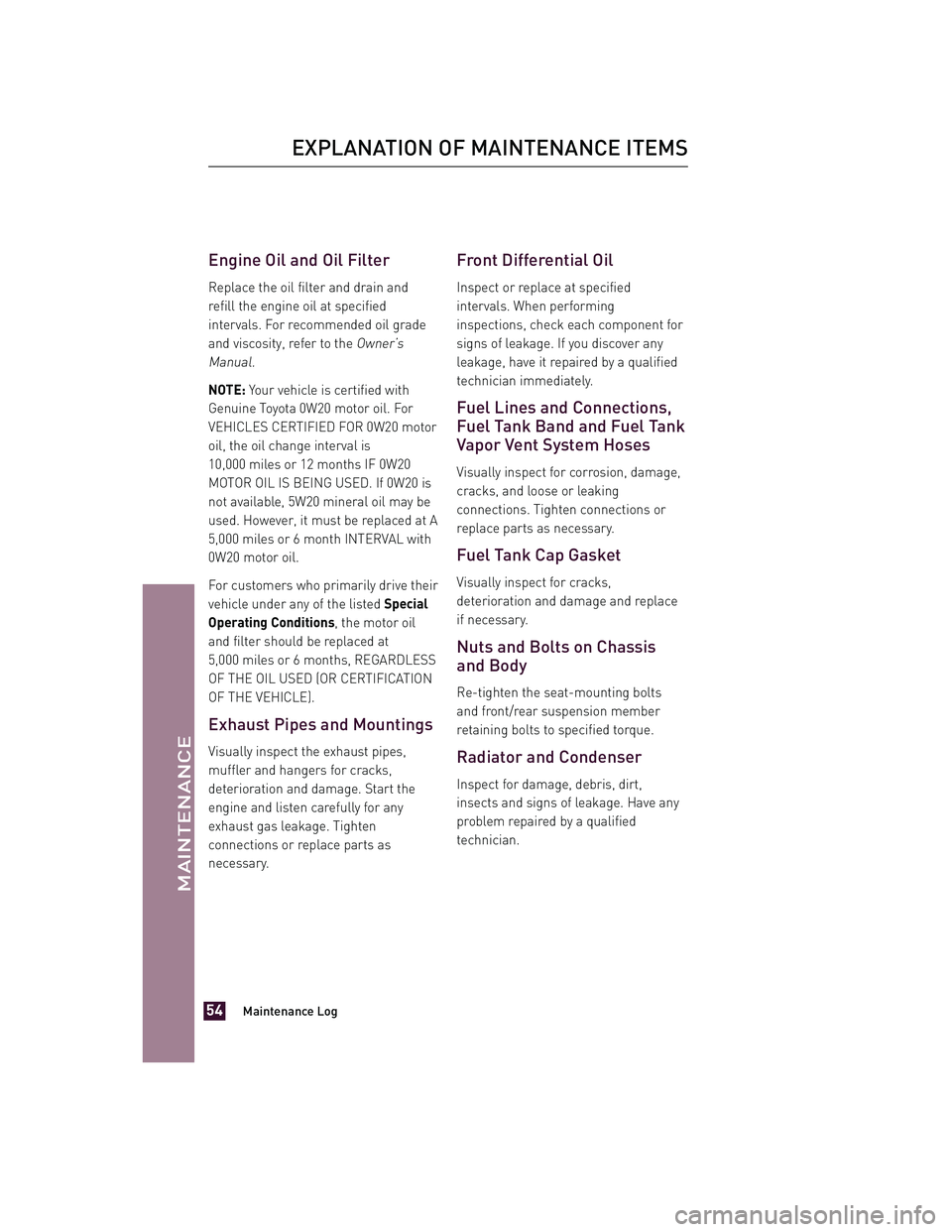 TOYOTA xD 2013 Warranties & Maintenance Guides (in English) JOBNAME: 1139983-2013-sxdWG-E PAGE: 54 SESS: 12 OUTPUT: Tue Jul 31 13:18:48 2012
/tweddle/toyota/sched-maint/1139983-en-sxd/wg
Engine Oil and Oil Filter
Replace the oil filter and drain and
refill the TOYOTA xD 2013 Warranties & Maintenance Guides (in English) JOBNAME: 1139983-2013-sxdWG-E PAGE: 54 SESS: 12 OUTPUT: Tue Jul 31 13:18:48 2012
/tweddle/toyota/sched-maint/1139983-en-sxd/wg
Engine Oil and Oil Filter
Replace the oil filter and drain and
refill the