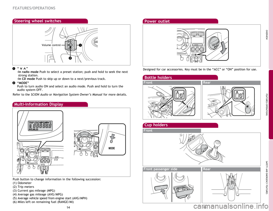 TOYOTA xD 2014  Owners Manual (in English) OVERVIEW
FEATURES/OPERATIONS
SAFETY AND EMERGENCY FEATURES
1415
FEATURES/OPERATIONS
Power outlet
Designed for car accessories. Key must be in the “ACC” or “ON” position for use.
Bottle holders