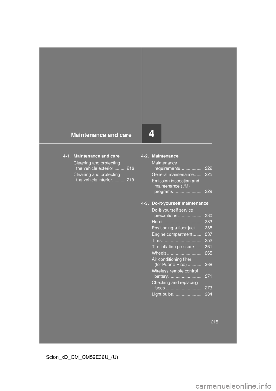 TOYOTA xD 2014 Owners Manual (in English) Maintenance and care4
215
Scion_xD_OM_OM52E36U_(U)
4-1. Maintenance and careCleaning and protecting the vehicle exterior......... 216
Cleaning and protecting the vehicle interior.......... 219 4-2. TOYOTA xD 2014 Owners Manual (in English) Maintenance and care4
215
Scion_xD_OM_OM52E36U_(U)
4-1. Maintenance and careCleaning and protecting the vehicle exterior......... 216
Cleaning and protecting the vehicle interior.......... 219 4-2.