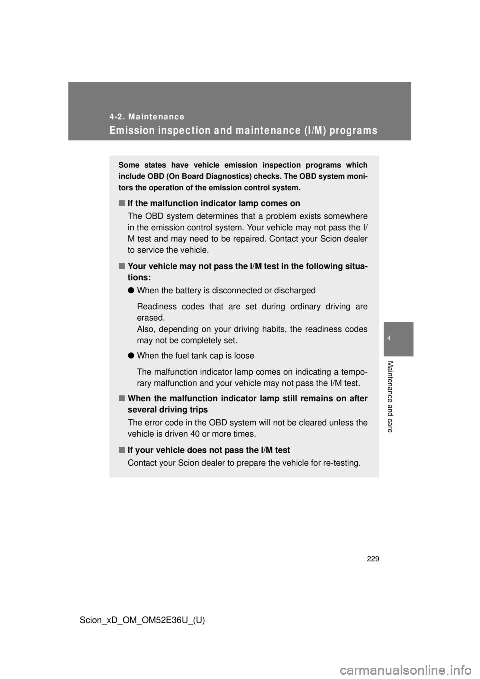 TOYOTA xD 2014 Owners Manual (in English) 229
4-2. Maintenance
4
Maintenance and care
Scion_xD_OM_OM52E36U_(U)
Emission inspection and maintenance (I/M) programs
Some states have vehicle emission inspection programs which
include OBD (On Boar TOYOTA xD 2014 Owners Manual (in English) 229
4-2. Maintenance
4
Maintenance and care
Scion_xD_OM_OM52E36U_(U)
Emission inspection and maintenance (I/M) programs
Some states have vehicle emission inspection programs which
include OBD (On Boar