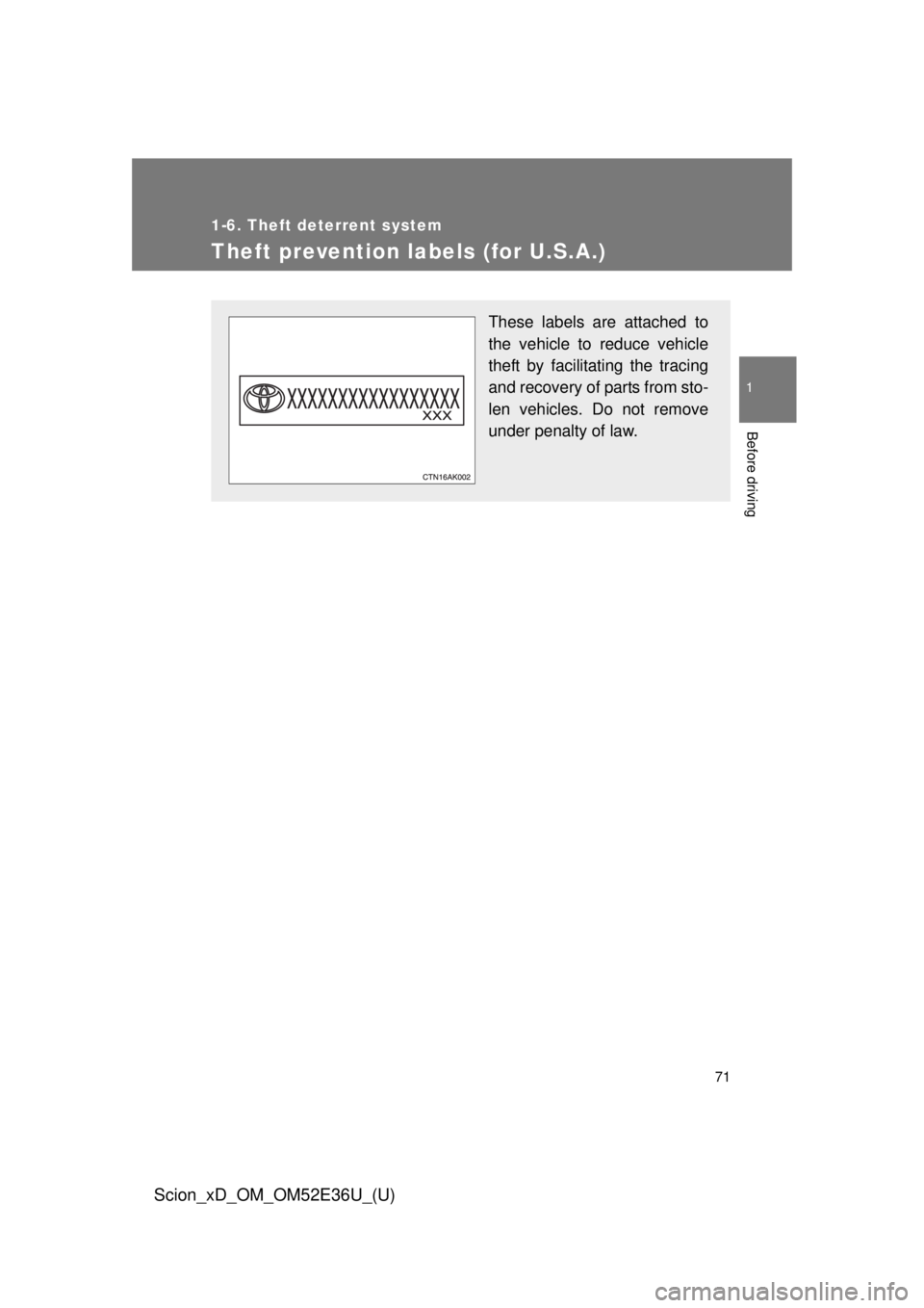TOYOTA xD 2014   (in English) Manual PDF 71
1
1-6. Theft deterrent system
Before driving
Scion_xD_OM_OM52E36U_(U)
Theft prevention labels (for U.S.A.)
These labels are attached to
the vehicle to reduce vehicle
theft by facilitating the traci