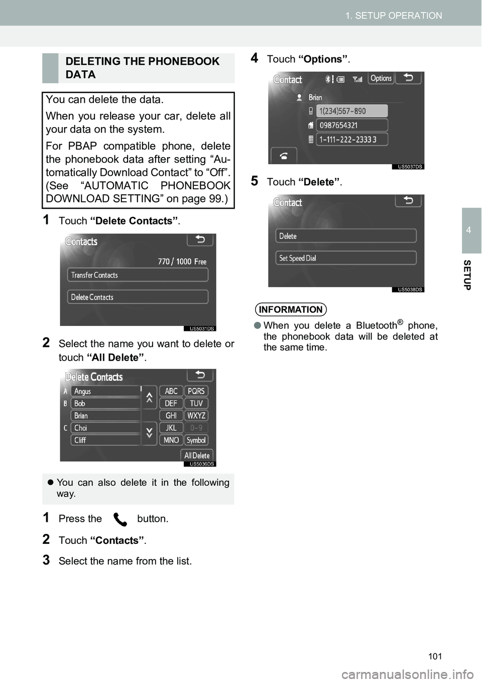 TOYOTA xD 2014  Accessories, Audio & Navigation (in English) 101
1. SETUP OPERATION
4
SETUP
1Touch “Delete Contacts”.
2Select the name you want to delete or
touch “All Delete”.
1Press the   button.
2Touch “Contacts”.
3Select the name from the list.
