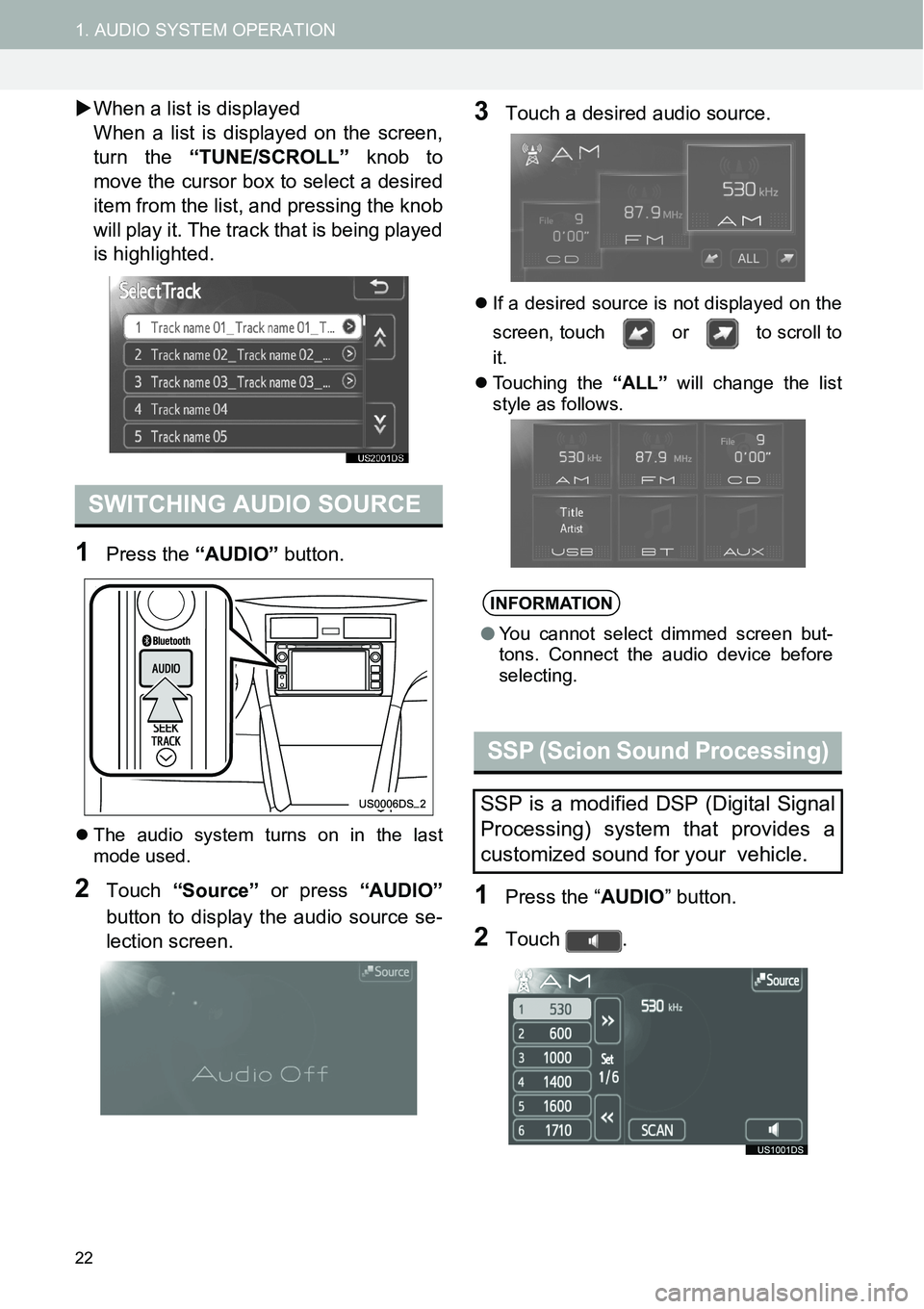 TOYOTA xD 2014  Accessories, Audio & Navigation (in English) 22
1. AUDIO SYSTEM OPERATION
�XWhen a list is displayed 
When a list is displayed on the screen,
turn the “TUNE/SCROLL” knob to
move the cursor box to select a desired
item from the list, and pres