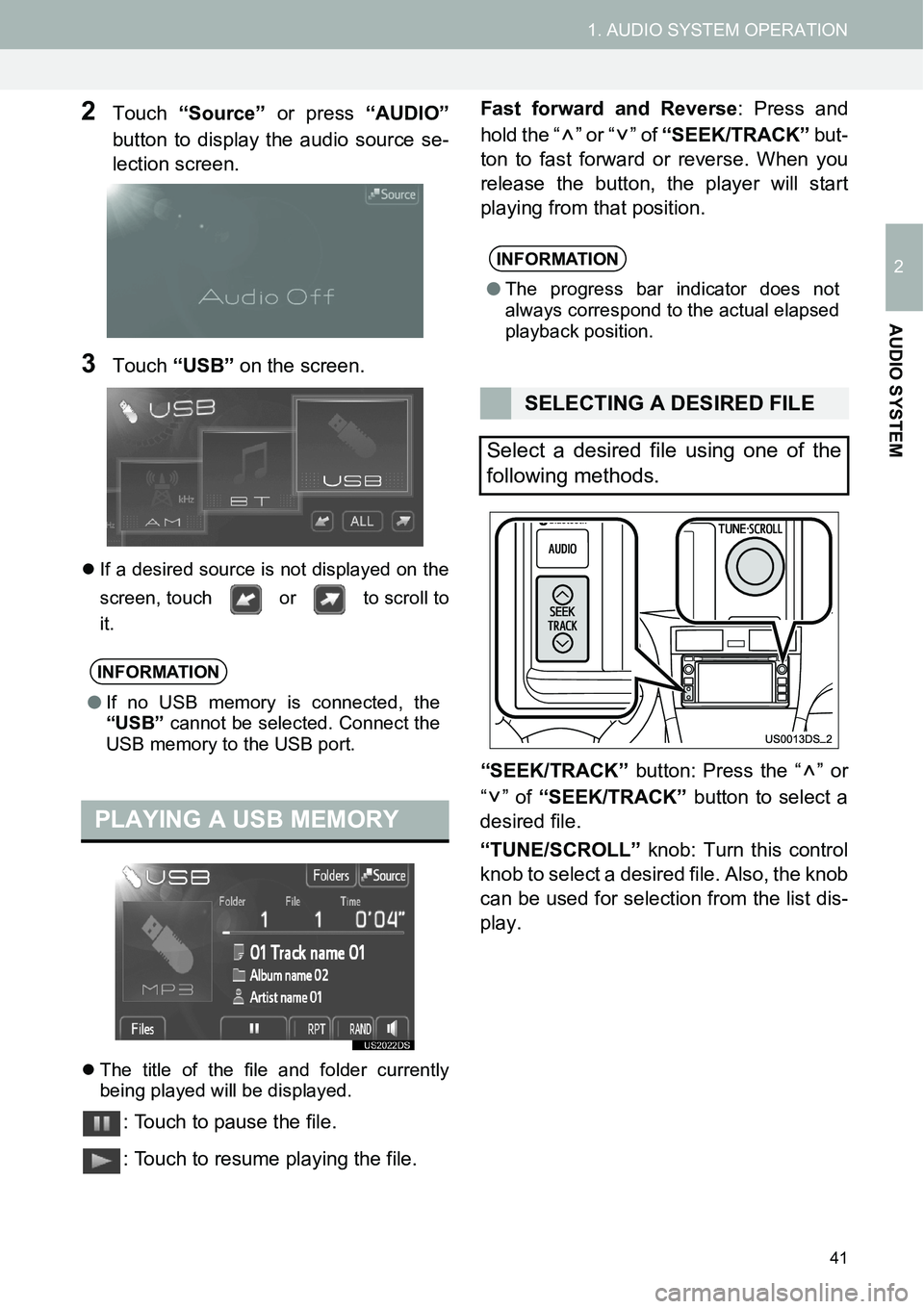 TOYOTA xD 2014  Accessories, Audio & Navigation (in English) 41
1. AUDIO SYSTEM OPERATION
2
AUDIO SYSTEM
2Touch “Source” or press “AUDIO”
button to display the audio source se-
lection screen.
3Touch “USB” on the screen.
�zIf a desired source is not