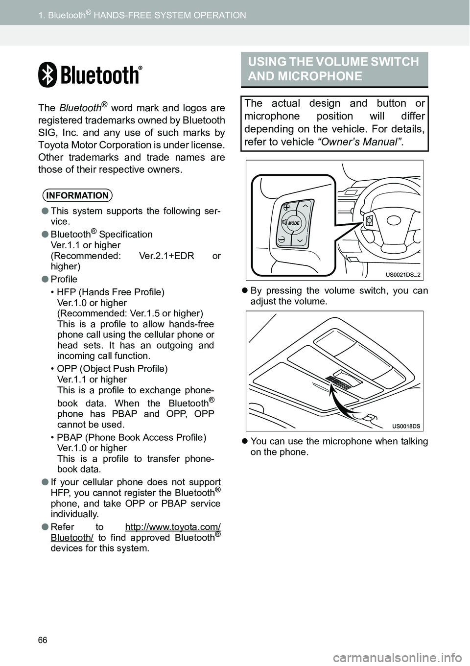 TOYOTA xD 2014  Accessories, Audio & Navigation (in English) 66
1. Bluetooth® HANDS-FREE SYSTEM OPERATION
The Bluetooth® word mark and logos are
registered trademarks owned by Bluetooth
SIG, Inc. and any use of such marks by
Toyota Motor Corporation is under 