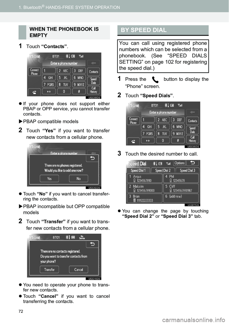 TOYOTA xD 2014  Accessories, Audio & Navigation (in English) 72
1. Bluetooth® HANDS-FREE SYSTEM OPERATION
1Touch “Contacts”.
�zIf your phone does not support either
PBAP or OPP service, you cannot transfer
contacts.
�XPBAP compatible models
2Touch “Yes