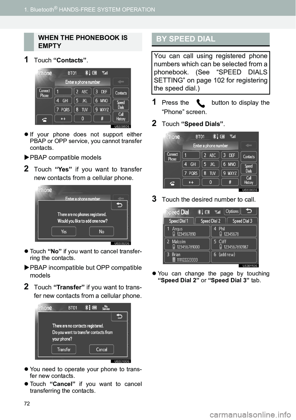 TOYOTA xD 2014  Accessories, Audio & Navigation (in English) 72
1. Bluetooth® HANDS-FREE SYSTEM OPERATION
1Touch “Contacts”.
�zIf your phone does not support either
PBAP or OPP service, you cannot transfer
contacts.
�XPBAP compatible models
2Touch “Yes�