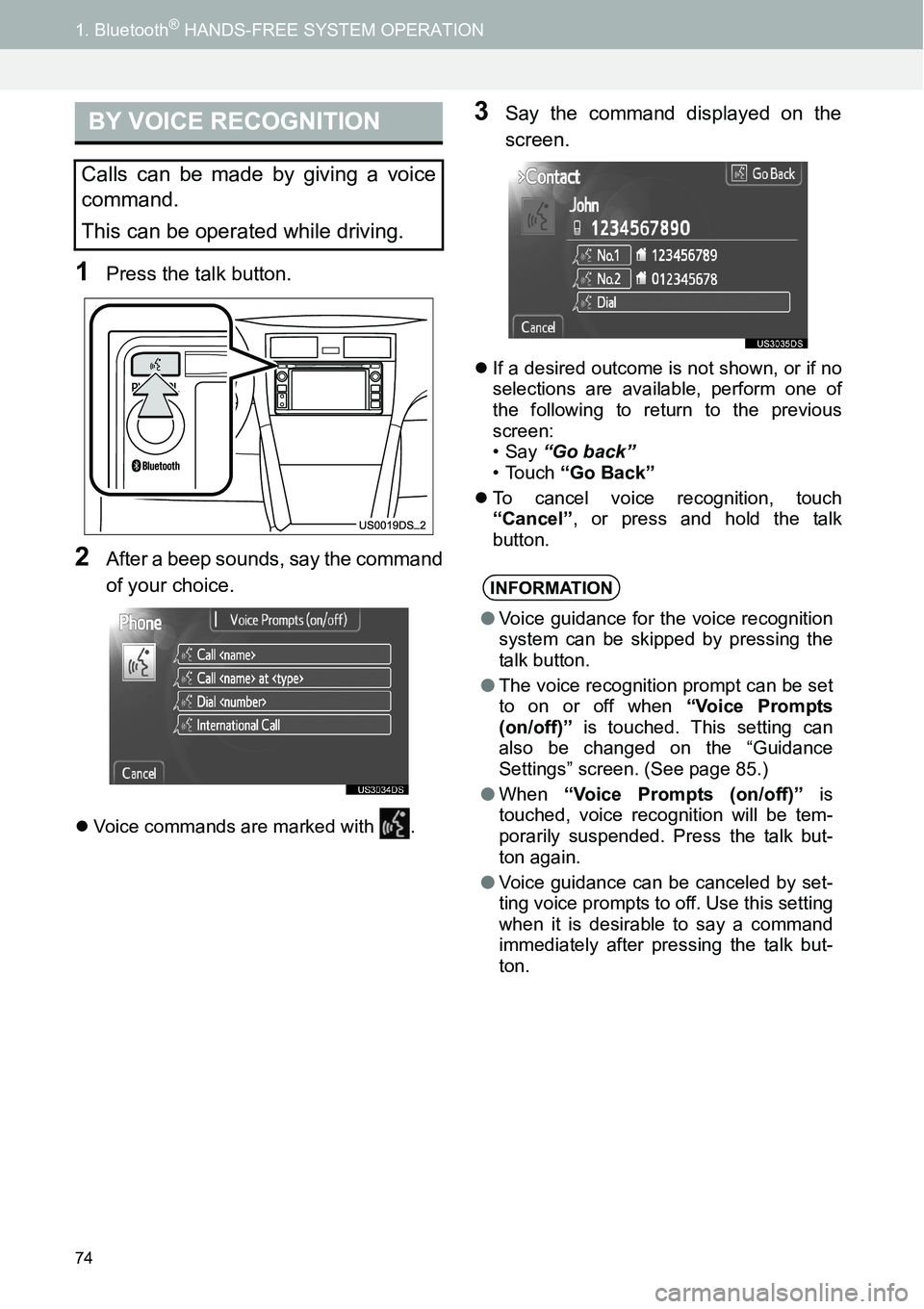 TOYOTA xD 2014  Accessories, Audio & Navigation (in English) 74
1. Bluetooth® HANDS-FREE SYSTEM OPERATION
1Press the talk button.
2After a beep sounds, say the command
of your choice.
�zVoice commands are marked with  .
3Say the command displayed on the
screen
