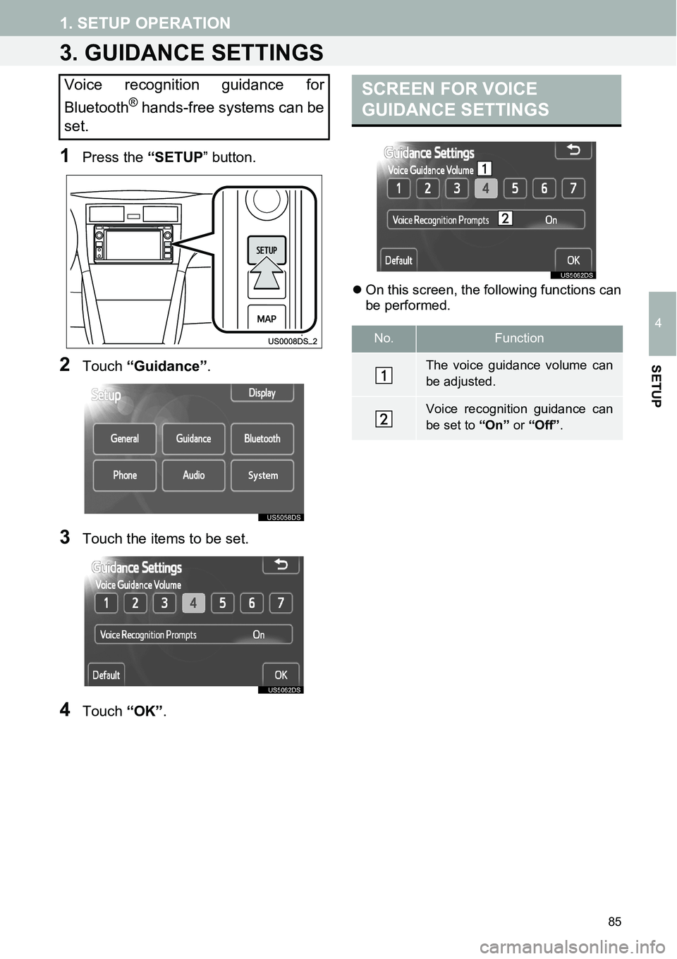 TOYOTA xD 2014  Accessories, Audio & Navigation (in English) 85
1. SETUP OPERATION
4
SETUP
3. GUIDANCE SETTINGS
1Press the “SETUP” button.
2Touch “Guidance”.
3Touch the items to be set.
4Touch “OK”.
�zOn this screen, the following functions can
be p