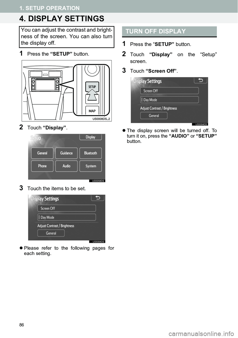 TOYOTA xD 2014  Accessories, Audio & Navigation (in English) 86
1. SETUP OPERATION
4. DISPLAY SETTINGS
1Press the “SETUP” button.
2Touch “Display”.
3Touch the items to be set.
�zPlease refer to the following pages for
each setting.
1Press the “SETUP