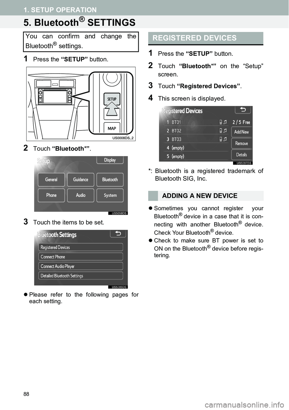 TOYOTA xD 2014  Accessories, Audio & Navigation (in English) 88
1. SETUP OPERATION
5. Bluetooth® SETTINGS
1Press the “SETUP” button.
2Touch “Bluetooth*”.
3Touch the items to be set.
�zPlease refer to the following pages for
each setting.
1Press the “