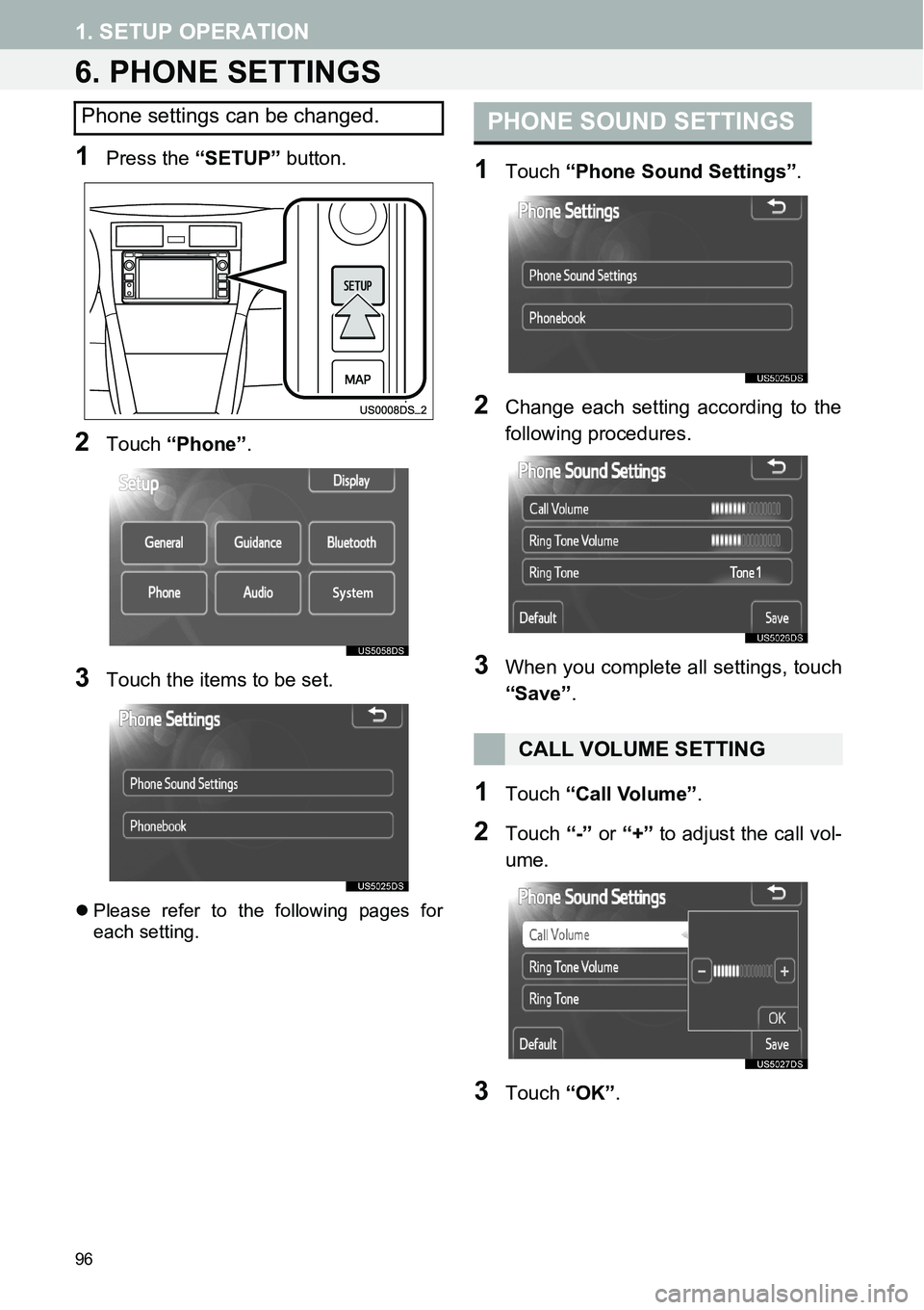 TOYOTA xD 2014  Accessories, Audio & Navigation (in English) 96
1. SETUP OPERATION
6. PHONE SETTINGS
1Press the “SETUP” button.
2Touch “Phone”.
3Touch the items to be set.
�zPlease refer to the following pages for
each setting.
1Touch “Phone Sound Set