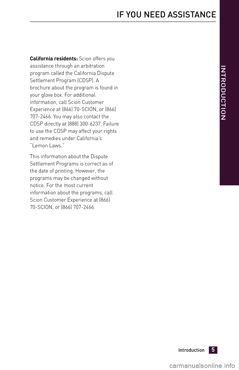 TOYOTA xD 2014 Warranties & Maintenance Guides (in English) JOBNAME: 1491495-2014-sxdWG-E PAGE: 5 SESS: 11 OUTPUT: Fri Jul 12 10:32:46 2013
/tweddle/toyota/sched-maint/1491495-en-sxd/wg
California residents: Scion offers you
assistance through an arbitration TOYOTA xD 2014 Warranties & Maintenance Guides (in English) JOBNAME: 1491495-2014-sxdWG-E PAGE: 5 SESS: 11 OUTPUT: Fri Jul 12 10:32:46 2013
/tweddle/toyota/sched-maint/1491495-en-sxd/wg
California residents: Scion offers you
assistance through an arbitration