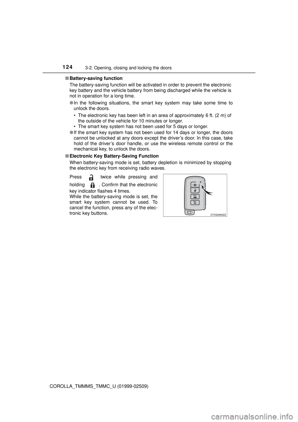 TOYOTA COROLLA 2018 Owners Manual (in English) 1243-2. Opening, closing and locking the doors
COROLLA_TMMMS_TMMC_U (01999-02509)■
Battery-saving function
The battery-saving function will be activated in order to prevent the electronic
key batter TOYOTA COROLLA 2018 Owners Manual (in English) 1243-2. Opening, closing and locking the doors
COROLLA_TMMMS_TMMC_U (01999-02509)■
Battery-saving function
The battery-saving function will be activated in order to prevent the electronic
key batter