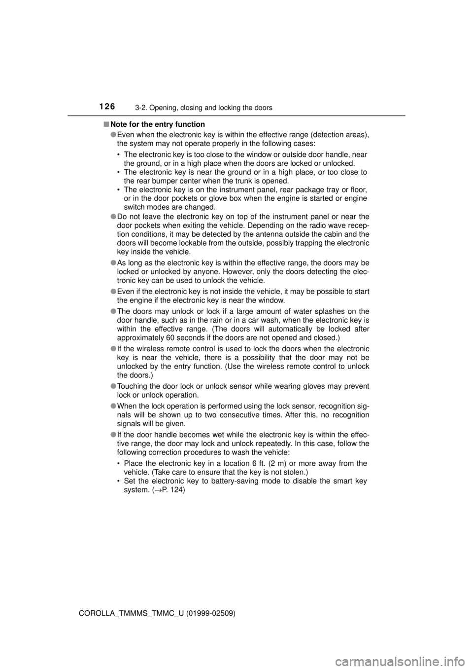 TOYOTA COROLLA 2018  Owners Manual (in English) 1263-2. Opening, closing and locking the doors
COROLLA_TMMMS_TMMC_U (01999-02509)■
Note for the entry function
●Even when the electronic key is within the effective range (detection areas),
the sy