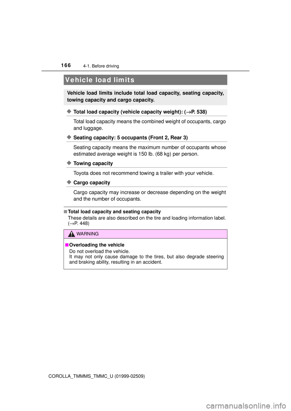 TOYOTA COROLLA 2018 Owners Manual (in English) 1664-1. Before driving
COROLLA_TMMMS_TMMC_U (01999-02509)
◆Total load capacity (vehicle capacity weight): (→P. 538)
Total load capacity means the comb ined weight of occupants, cargo
and luggage. TOYOTA COROLLA 2018 Owners Manual (in English) 1664-1. Before driving
COROLLA_TMMMS_TMMC_U (01999-02509)
◆Total load capacity (vehicle capacity weight): (→P. 538)
Total load capacity means the comb ined weight of occupants, cargo
and luggage.