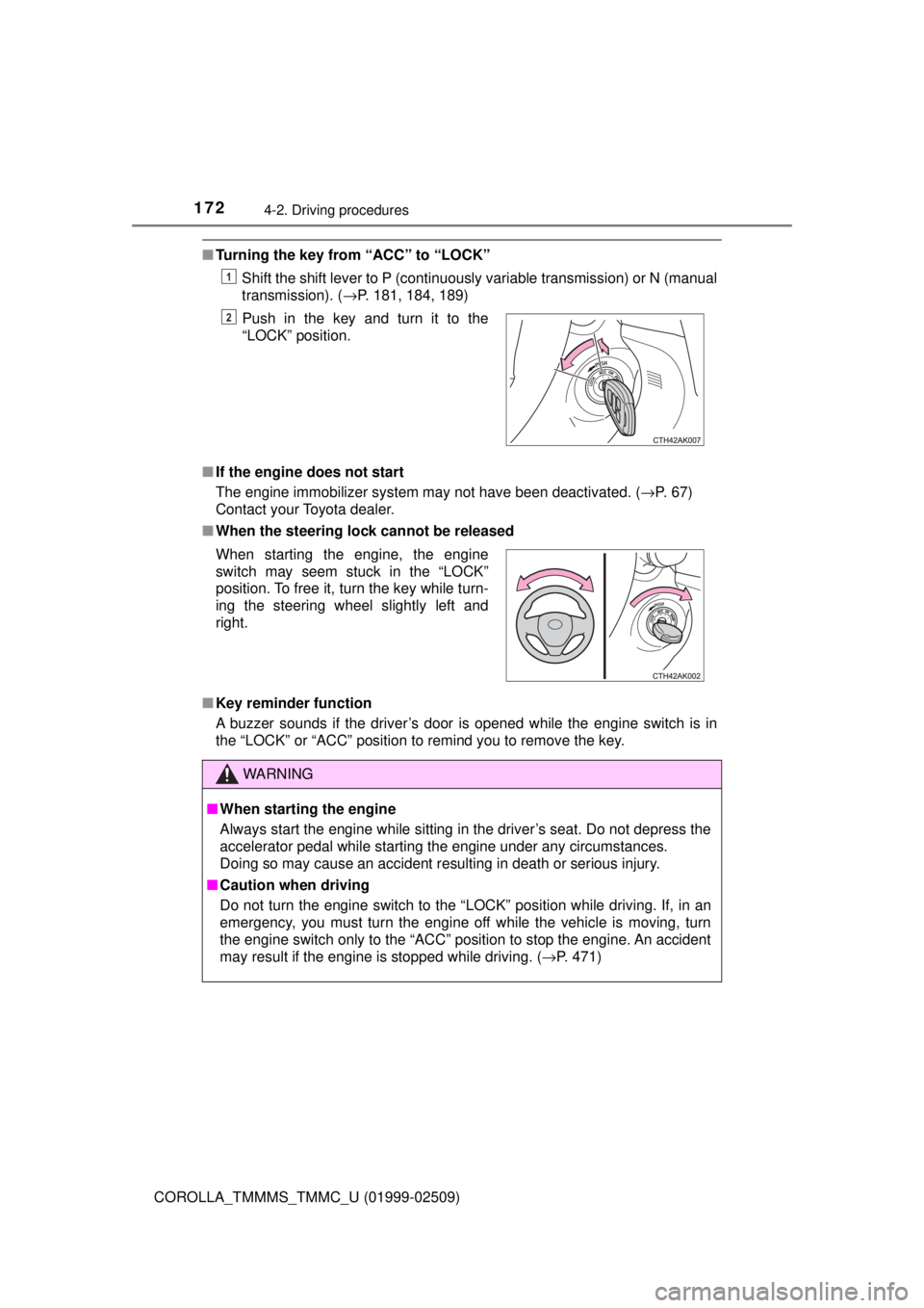 TOYOTA COROLLA 2018  Owners Manual (in English) 1724-2. Driving procedures
COROLLA_TMMMS_TMMC_U (01999-02509)
■Turning the key from  “ACC” to “LOCK”
Shift the shift lever to P (continuously variable transmission) or N (manual
transmission