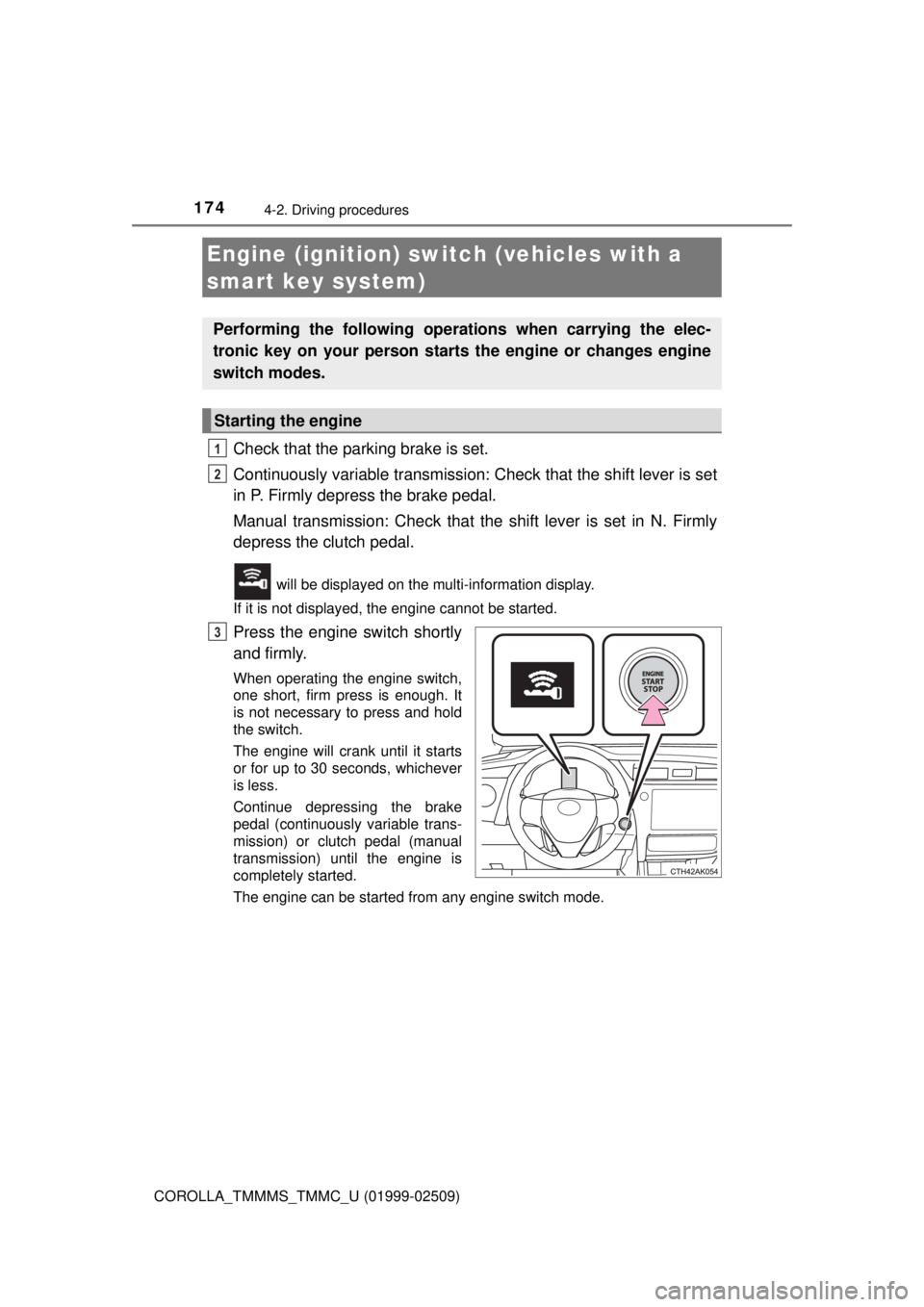 TOYOTA COROLLA 2018 Owners Manual (in English) 1744-2. Driving procedures
COROLLA_TMMMS_TMMC_U (01999-02509)
Check that the parking brake is set.
Continuously variable transmission: Check that the shift lever is set
in P. Firmly depress the brake TOYOTA COROLLA 2018 Owners Manual (in English) 1744-2. Driving procedures
COROLLA_TMMMS_TMMC_U (01999-02509)
Check that the parking brake is set.
Continuously variable transmission: Check that the shift lever is set
in P. Firmly depress the brake
