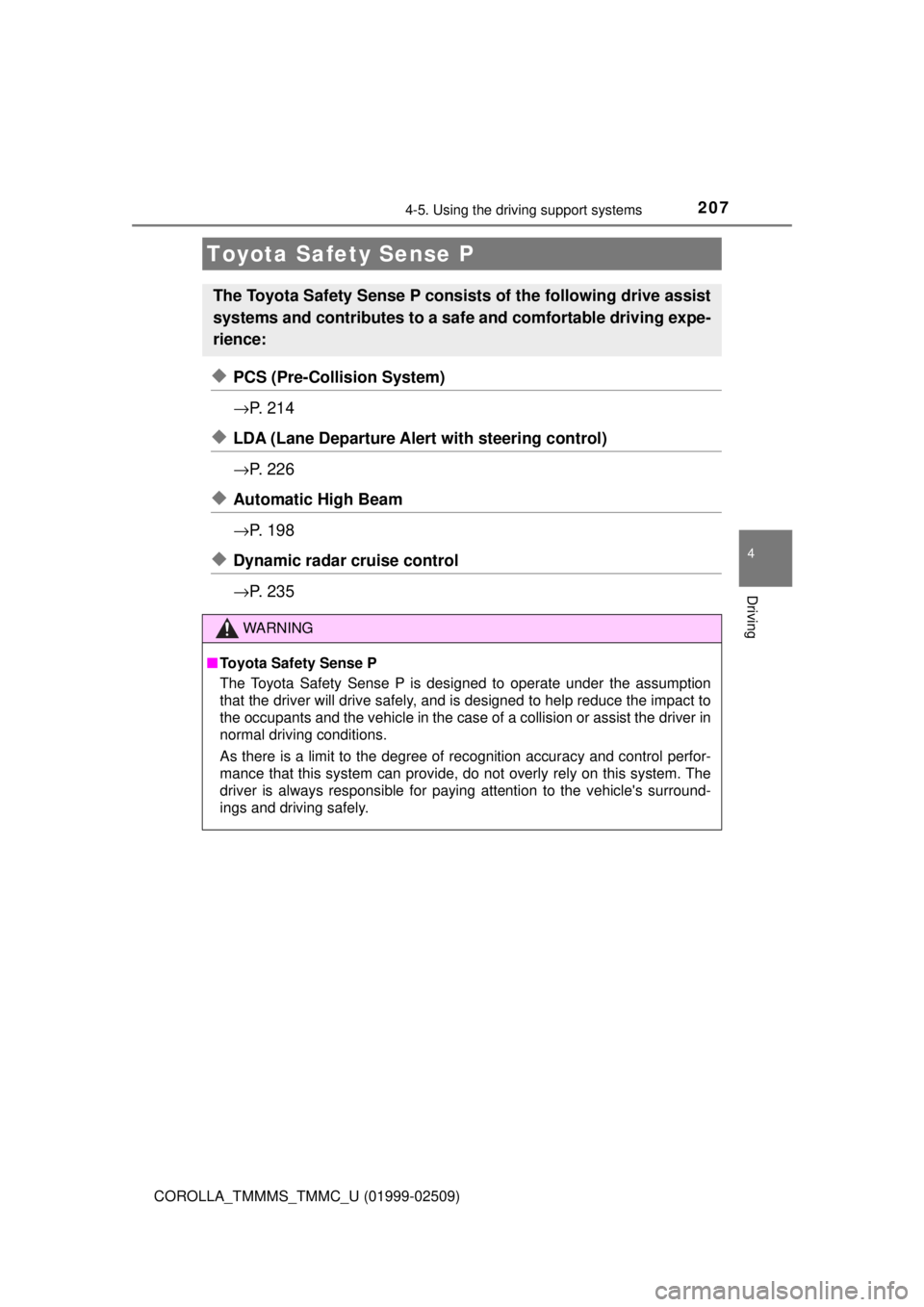 TOYOTA COROLLA 2018 Owners Manual (in English) 207
4
Driving
COROLLA_TMMMS_TMMC_U (01999-02509)
4-5. Using the driving support systems
◆PCS (Pre-Collision System)
→P. 2 1 4
◆LDA (Lane Departure Alert with steering control)
→P. 2 2 6
◆A TOYOTA COROLLA 2018 Owners Manual (in English) 207
4
Driving
COROLLA_TMMMS_TMMC_U (01999-02509)
4-5. Using the driving support systems
◆PCS (Pre-Collision System)
→P. 2 1 4
◆LDA (Lane Departure Alert with steering control)
→P. 2 2 6
◆A