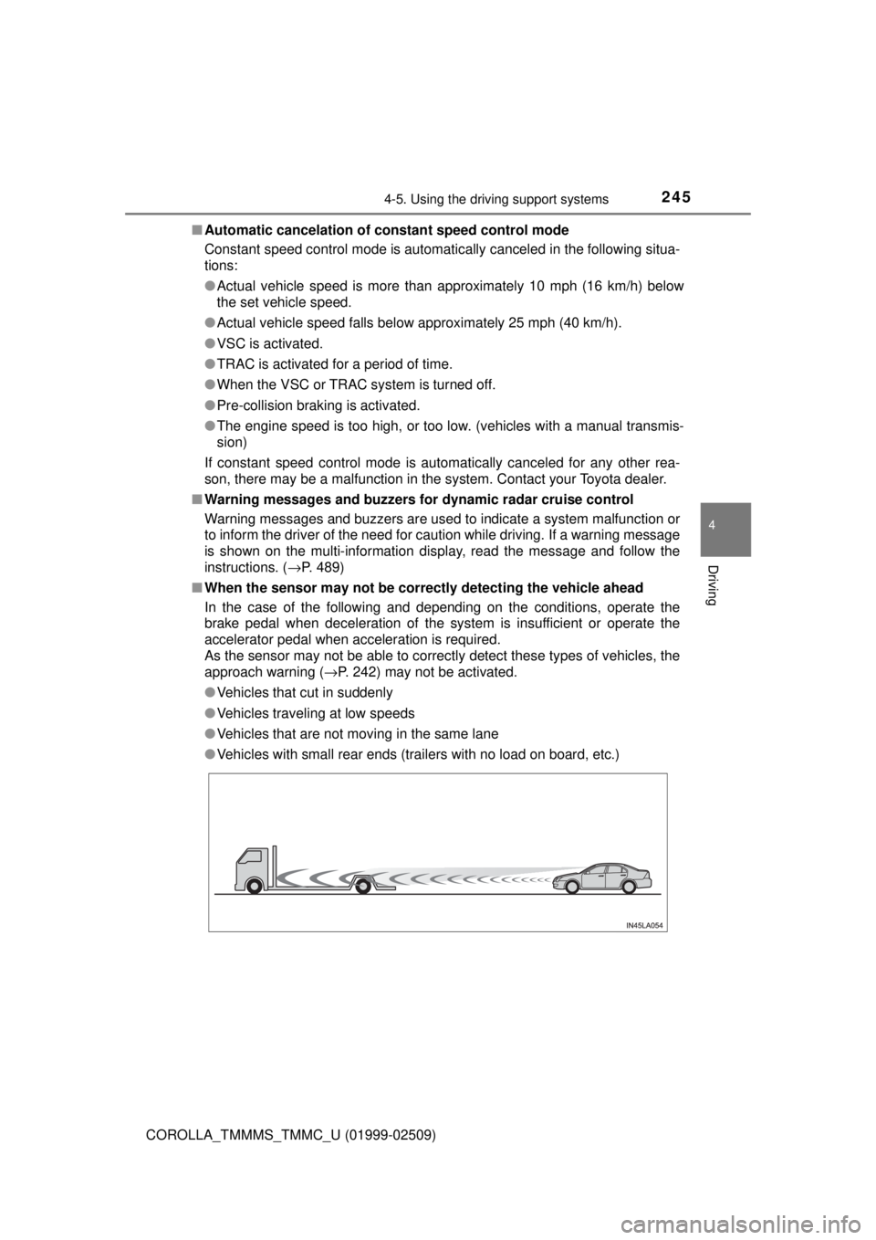 TOYOTA COROLLA 2018 Owners Manual (in English) 2454-5. Using the driving support systems
4
Driving
COROLLA_TMMMS_TMMC_U (01999-02509)■
Automatic cancelation of co nstant speed control mode
Constant speed control mode is automatically canceled in TOYOTA COROLLA 2018 Owners Manual (in English) 2454-5. Using the driving support systems
4
Driving
COROLLA_TMMMS_TMMC_U (01999-02509)■
Automatic cancelation of co nstant speed control mode
Constant speed control mode is automatically canceled in