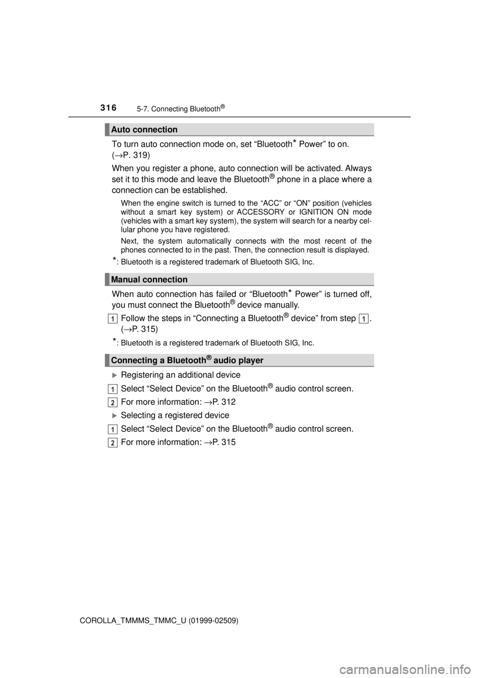 TOYOTA COROLLA 2018 Owners Manual (in English) 3165-7. Connecting Bluetooth®
COROLLA_TMMMS_TMMC_U (01999-02509)
To turn auto connection mode on, set “Bluetooth* Power” to on.
( → P. 319)
When you register a phone, auto connection will be TOYOTA COROLLA 2018 Owners Manual (in English) 3165-7. Connecting Bluetooth®
COROLLA_TMMMS_TMMC_U (01999-02509)
To turn auto connection mode on, set “Bluetooth* Power” to on.
( → P. 319)
When you register a phone, auto connection will be