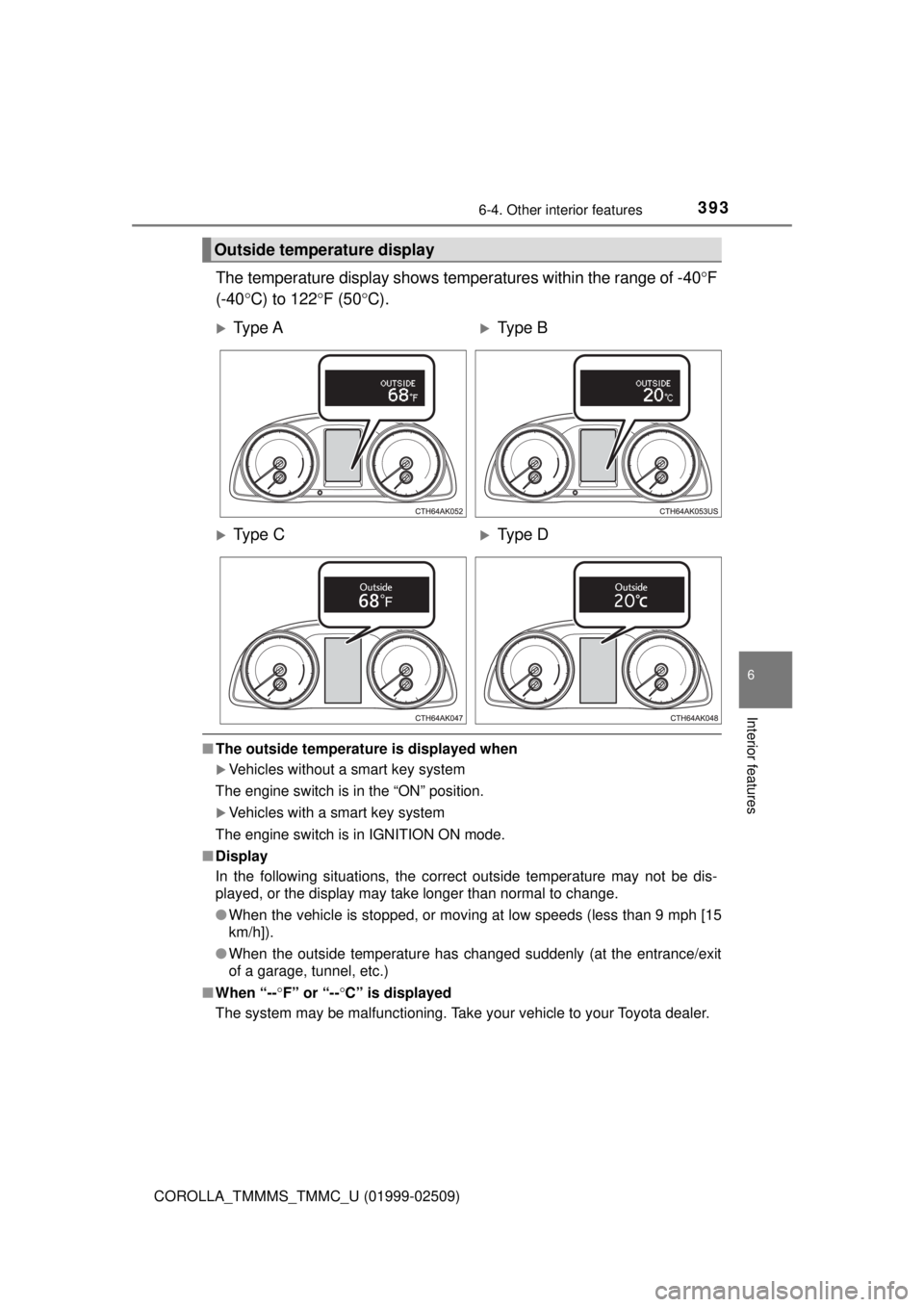 TOYOTA COROLLA 2018 Owners Manual (in English) 3936-4. Other interior features
6
Interior features
COROLLA_TMMMS_TMMC_U (01999-02509)
The temperature display shows temperatures within the range of -40°F
(-40° C) to 122 °F (50 °C).
■The outsi TOYOTA COROLLA 2018 Owners Manual (in English) 3936-4. Other interior features
6
Interior features
COROLLA_TMMMS_TMMC_U (01999-02509)
The temperature display shows temperatures within the range of -40°F
(-40° C) to 122 °F (50 °C).
■The outsi