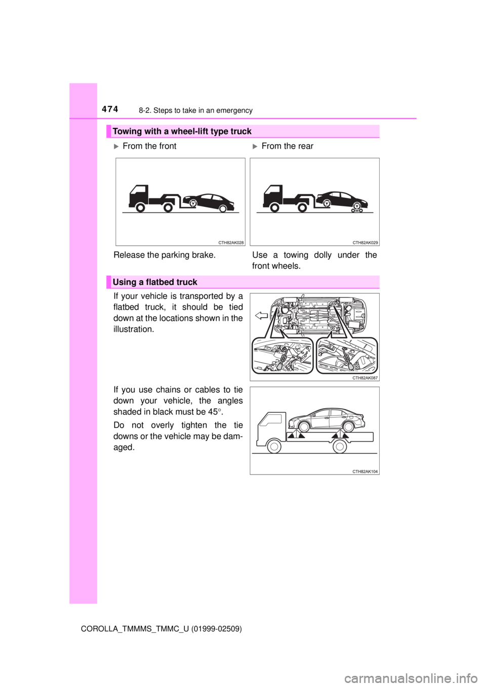 TOYOTA COROLLA 2018 Owners Manual (in English) 4748-2. Steps to take in an emergency
COROLLA_TMMMS_TMMC_U (01999-02509)
If your vehicle is transported by a
flatbed truck, it should be tied
down at the locations shown in the
illustration.
If you us TOYOTA COROLLA 2018 Owners Manual (in English) 4748-2. Steps to take in an emergency
COROLLA_TMMMS_TMMC_U (01999-02509)
If your vehicle is transported by a
flatbed truck, it should be tied
down at the locations shown in the
illustration.
If you us