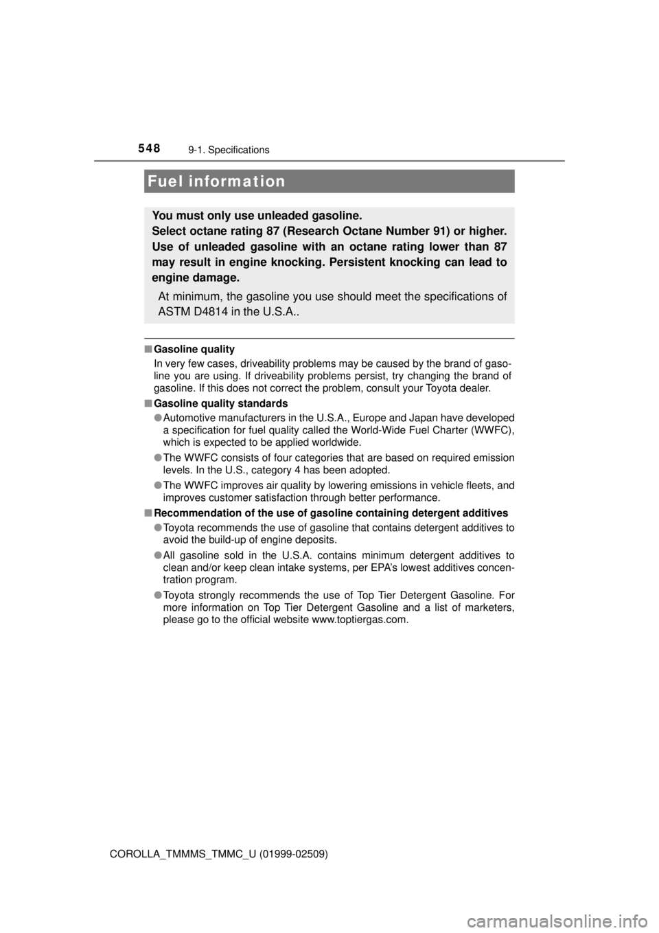 TOYOTA COROLLA 2018 Owners Manual (in English) 5489-1. Specifications
COROLLA_TMMMS_TMMC_U (01999-02509)
■Gasoline quality
In very few cases, driveability problems may be caused by the brand of gaso-
line you are using. If driveability problems TOYOTA COROLLA 2018 Owners Manual (in English) 5489-1. Specifications
COROLLA_TMMMS_TMMC_U (01999-02509)
■Gasoline quality
In very few cases, driveability problems may be caused by the brand of gaso-
line you are using. If driveability problems