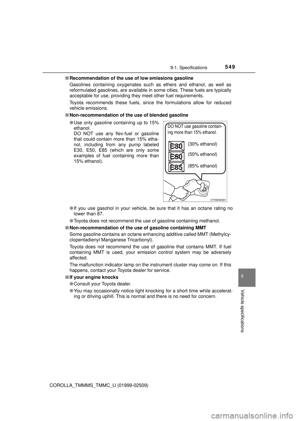 TOYOTA COROLLA 2018 Owners Manual (in English) 5499-1. Specifications
9
Vehicle specifications
COROLLA_TMMMS_TMMC_U (01999-02509)■
Recommendation of the use of low emissions gasoline
Gasolines containing oxygenates such as ethers and ethanol, as TOYOTA COROLLA 2018 Owners Manual (in English) 5499-1. Specifications
9
Vehicle specifications
COROLLA_TMMMS_TMMC_U (01999-02509)■
Recommendation of the use of low emissions gasoline
Gasolines containing oxygenates such as ethers and ethanol, as