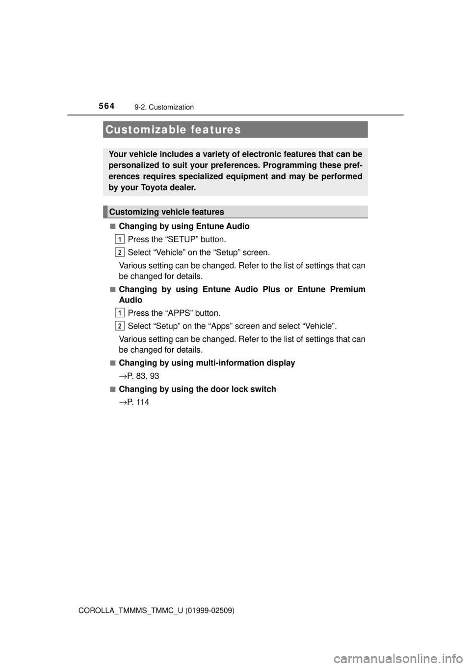 TOYOTA COROLLA 2018 Owners Manual (in English) 564
COROLLA_TMMMS_TMMC_U (01999-02509)
9-2. Customization
■Changing by using Entune AudioPress the “SETUP” button.
Select “Vehicle” on the “Setup” screen.
Various setting can be changed. TOYOTA COROLLA 2018 Owners Manual (in English) 564
COROLLA_TMMMS_TMMC_U (01999-02509)
9-2. Customization
■Changing by using Entune AudioPress the “SETUP” button.
Select “Vehicle” on the “Setup” screen.
Various setting can be changed.