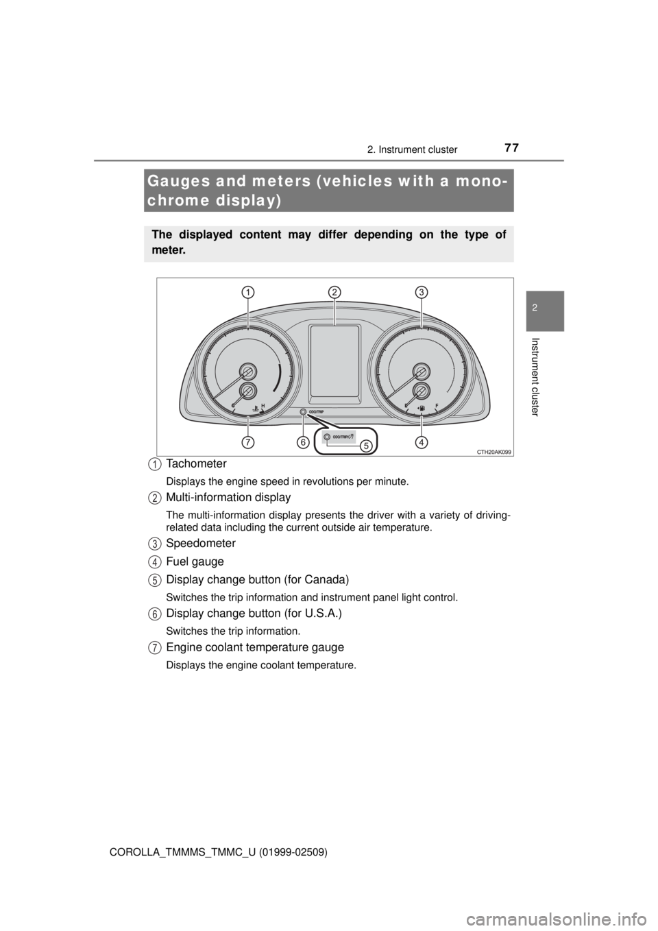 TOYOTA COROLLA 2018  Owners Manual (in English) 772. Instrument cluster
2
Instrument cluster
COROLLA_TMMMS_TMMC_U (01999-02509)
Tachometer
Displays the engine speed in revolutions per minute.
Multi-information display
The multi-information display 