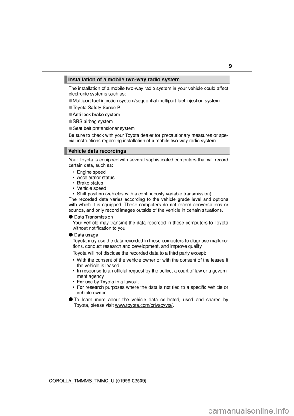 TOYOTA COROLLA 2018 Owners Manual (in English) 9
COROLLA_TMMMS_TMMC_U (01999-02509)The installation of a mobile two-way radio system in your vehicle could affect
electronic systems such as:
●
Multiport fuel injection system/sequential multiport TOYOTA COROLLA 2018 Owners Manual (in English) 9
COROLLA_TMMMS_TMMC_U (01999-02509)The installation of a mobile two-way radio system in your vehicle could affect
electronic systems such as:
●
Multiport fuel injection system/sequential multiport
