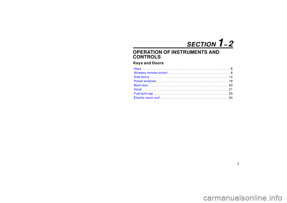 TOYOTA xB 2008  Owners Manual (in English) 7
OPERATION OF INSTRUMENTS AND
CONTROLS
Keys and Doors
Keys8
. . . . . . . . . . . . . . . . . . . . . . . . . . . . . . . . . . . . .\
 . . . . . . . . . . . . . . . . . . . 
Wireless remote control 