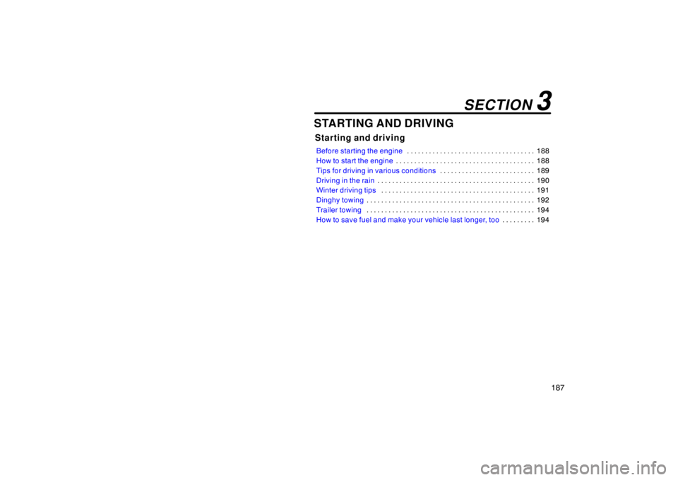 TOYOTA xB 2008  Owners Manual (in English) 187
STARTING AND DRIVING
Starting and driving
Before starting the engine188
. . . . . . . . . . . . . . . . . . . . . . . . . . . . . . . . . . . 
How to start the engine 188
. . . . . . . . . . . . .