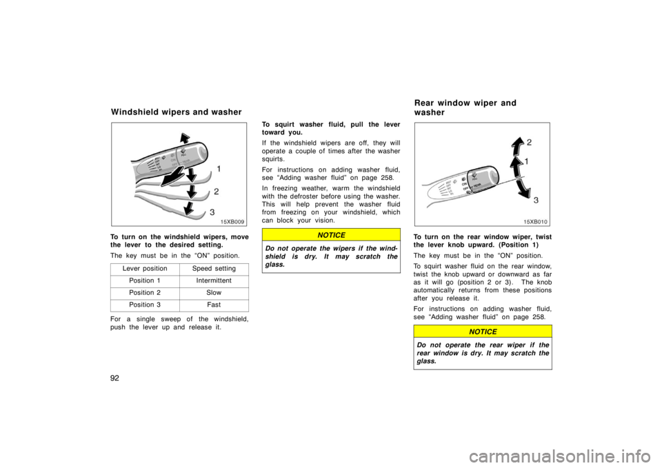 TOYOTA xB 2008 Owners Manual (in English) 92
To turn on the windshield wipers, move
the lever to the desired setting.
The key must be in the “ON” position.Lever position
Speed setting
Position 1Intermittent
Position 2Slow
Position 3Fast
F TOYOTA xB 2008 Owners Manual (in English) 92
To turn on the windshield wipers, move
the lever to the desired setting.
The key must be in the “ON” position.Lever position
Speed setting
Position 1Intermittent
Position 2Slow
Position 3Fast
F