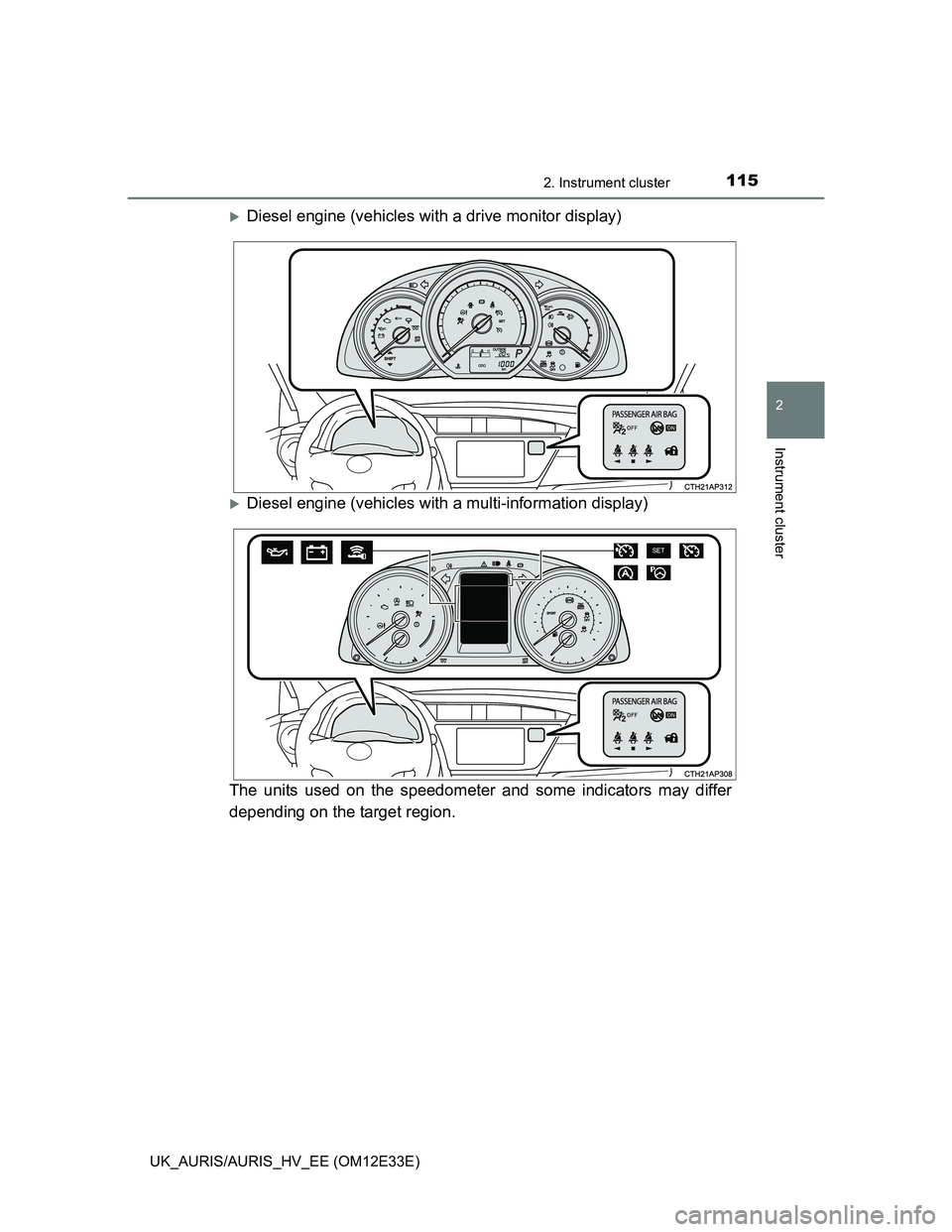 TOYOTA AURIS 2012  Owners Manual (in English) 1152. Instrument cluster
UK_AURIS/AURIS_HV_EE (OM12E33E)
2
Instrument cluster
Diesel engine (vehicles with a drive monitor display)
Diesel engine (vehicles with a multi-information display)
The 