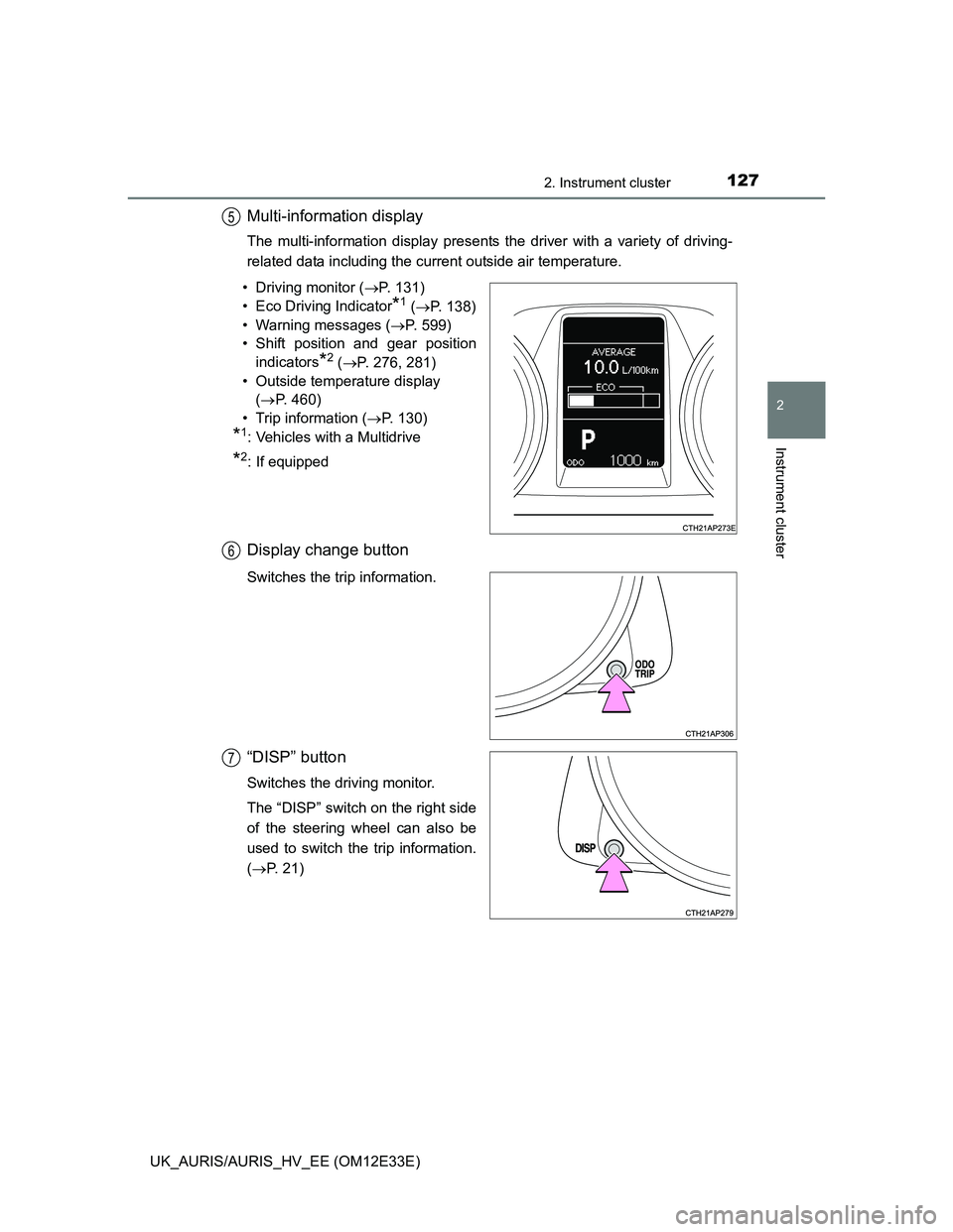 TOYOTA AURIS 2012 Owners Manual (in English) 1272. Instrument cluster
UK_AURIS/AURIS_HV_EE (OM12E33E)
2
Instrument cluster
Multi-information display
The multi-information display presents the driver with a variety of driving-
related data includ TOYOTA AURIS 2012 Owners Manual (in English) 1272. Instrument cluster
UK_AURIS/AURIS_HV_EE (OM12E33E)
2
Instrument cluster
Multi-information display
The multi-information display presents the driver with a variety of driving-
related data includ