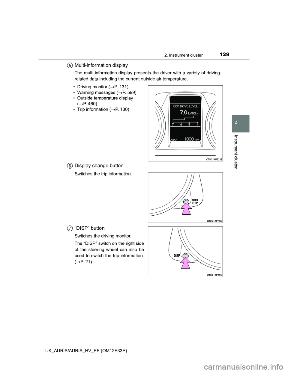 TOYOTA AURIS 2012 Owners Manual (in English) 1292. Instrument cluster
UK_AURIS/AURIS_HV_EE (OM12E33E)
2
Instrument cluster
Multi-information display
The multi-information display presents the driver with a variety of driving-
related data includ TOYOTA AURIS 2012 Owners Manual (in English) 1292. Instrument cluster
UK_AURIS/AURIS_HV_EE (OM12E33E)
2
Instrument cluster
Multi-information display
The multi-information display presents the driver with a variety of driving-
related data includ
