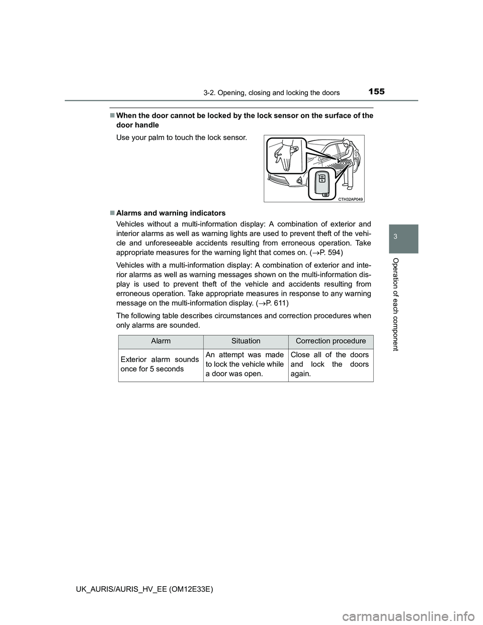 TOYOTA AURIS 2012 Owners Manual (in English) 1553-2. Opening, closing and locking the doors
UK_AURIS/AURIS_HV_EE (OM12E33E)
3
Operation of each component
When the door cannot be locked by the lock sensor on the surface of the
door handle
A TOYOTA AURIS 2012 Owners Manual (in English) 1553-2. Opening, closing and locking the doors
UK_AURIS/AURIS_HV_EE (OM12E33E)
3
Operation of each component
When the door cannot be locked by the lock sensor on the surface of the
door handle
A