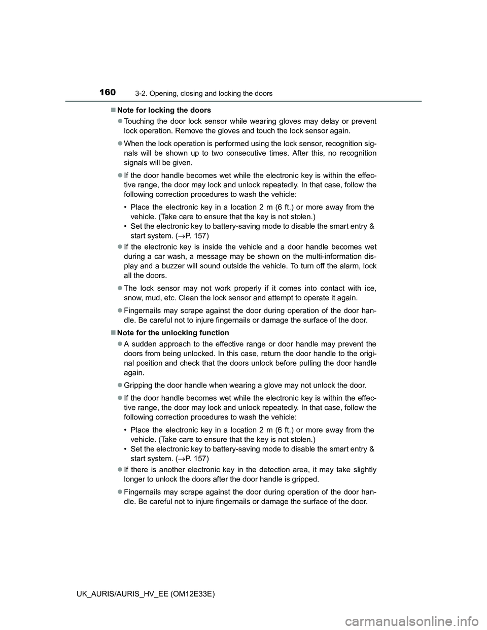 TOYOTA AURIS 2012 Owners Manual (in English) 1603-2. Opening, closing and locking the doors
UK_AURIS/AURIS_HV_EE (OM12E33E)Note for locking the doors
Touching the door lock sensor while wearing gloves may delay or prevent
lock operation. R TOYOTA AURIS 2012 Owners Manual (in English) 1603-2. Opening, closing and locking the doors
UK_AURIS/AURIS_HV_EE (OM12E33E)Note for locking the doors
Touching the door lock sensor while wearing gloves may delay or prevent
lock operation. R