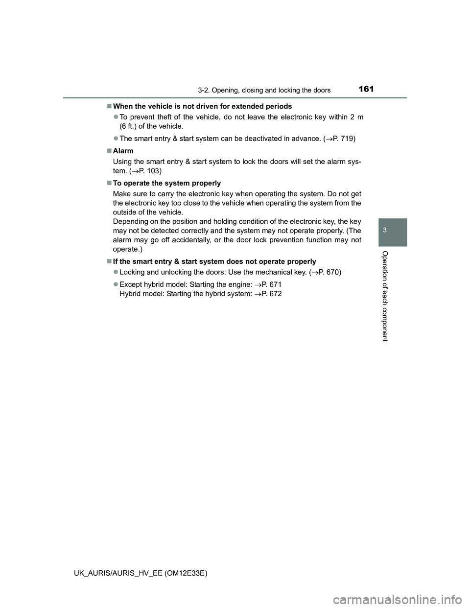 TOYOTA AURIS 2012 Owners Manual (in English) 1613-2. Opening, closing and locking the doors
UK_AURIS/AURIS_HV_EE (OM12E33E)
3
Operation of each component
When the vehicle is not driven for extended periods
To prevent theft of the vehicle, TOYOTA AURIS 2012 Owners Manual (in English) 1613-2. Opening, closing and locking the doors
UK_AURIS/AURIS_HV_EE (OM12E33E)
3
Operation of each component
When the vehicle is not driven for extended periods
To prevent theft of the vehicle,