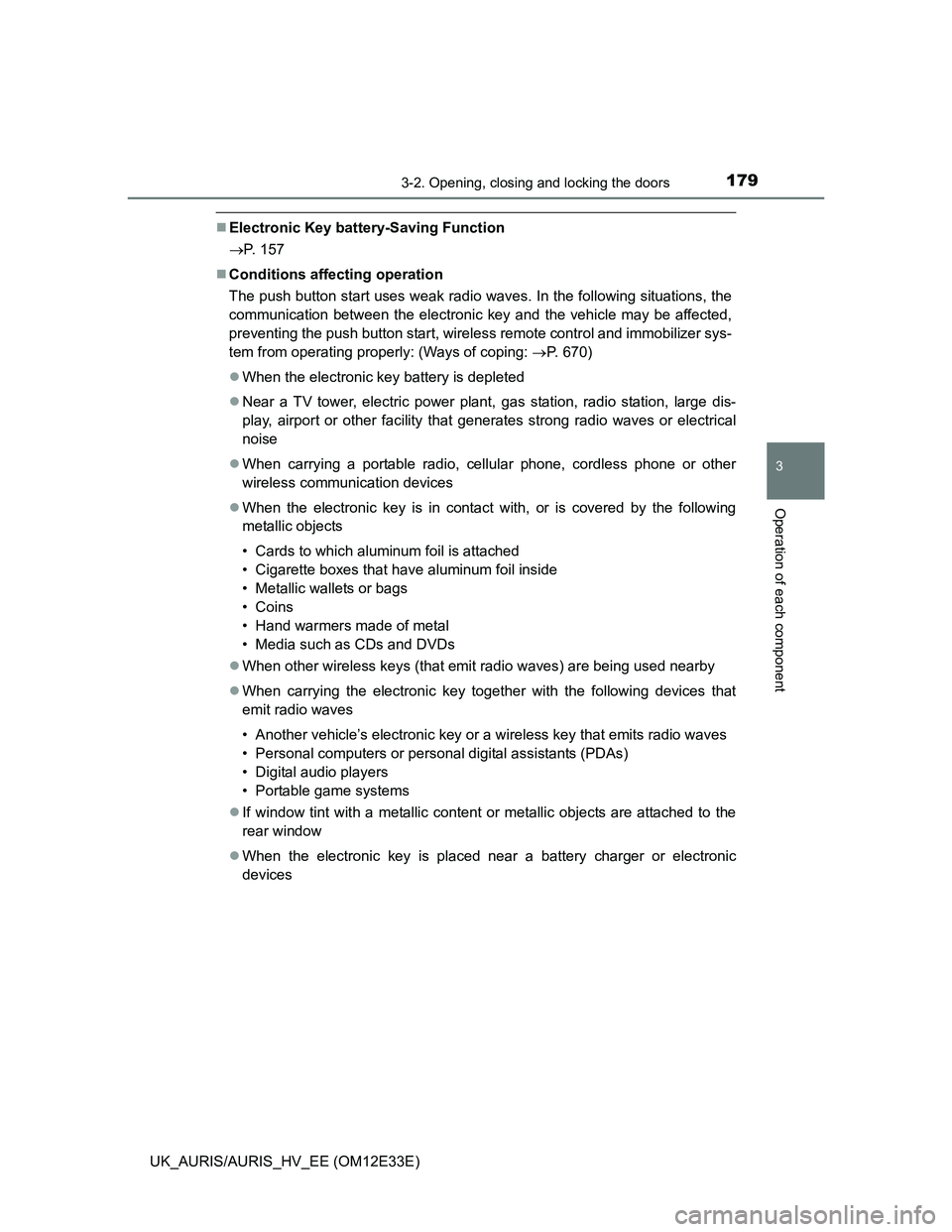 TOYOTA AURIS 2012 Owners Manual (in English) 1793-2. Opening, closing and locking the doors
UK_AURIS/AURIS_HV_EE (OM12E33E)
3
Operation of each component
Electronic Key battery-Saving Function
P. 157
Conditions affecting operation
The p TOYOTA AURIS 2012 Owners Manual (in English) 1793-2. Opening, closing and locking the doors
UK_AURIS/AURIS_HV_EE (OM12E33E)
3
Operation of each component
Electronic Key battery-Saving Function
P. 157
Conditions affecting operation
The p